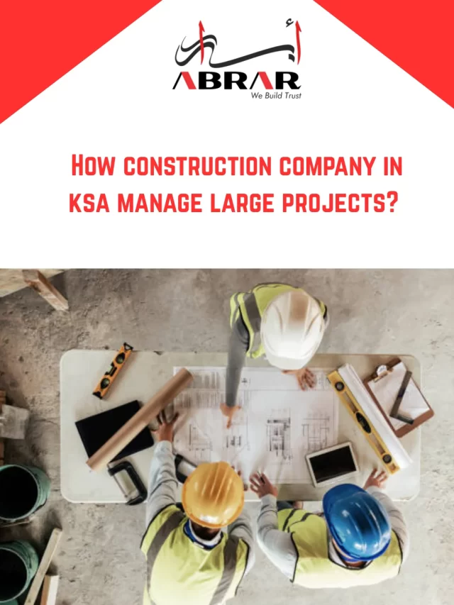 How Construction Company in KSA Manage Large Projects?