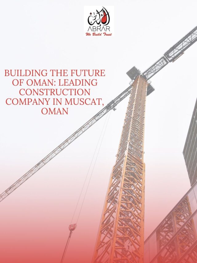 Building the Future of Oman: Leading Construction Company in Muscat, Oman
